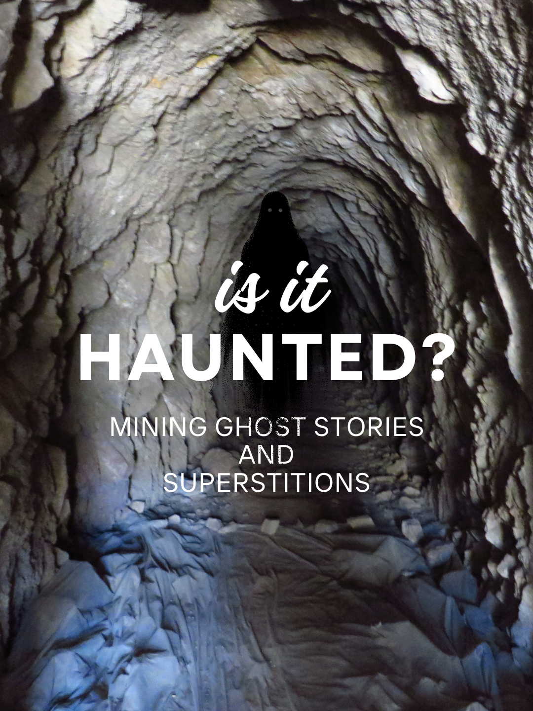 Are Creepy Old Mines Haunted?  Mining Ghost Stories and Historic Superstitions from Around the World