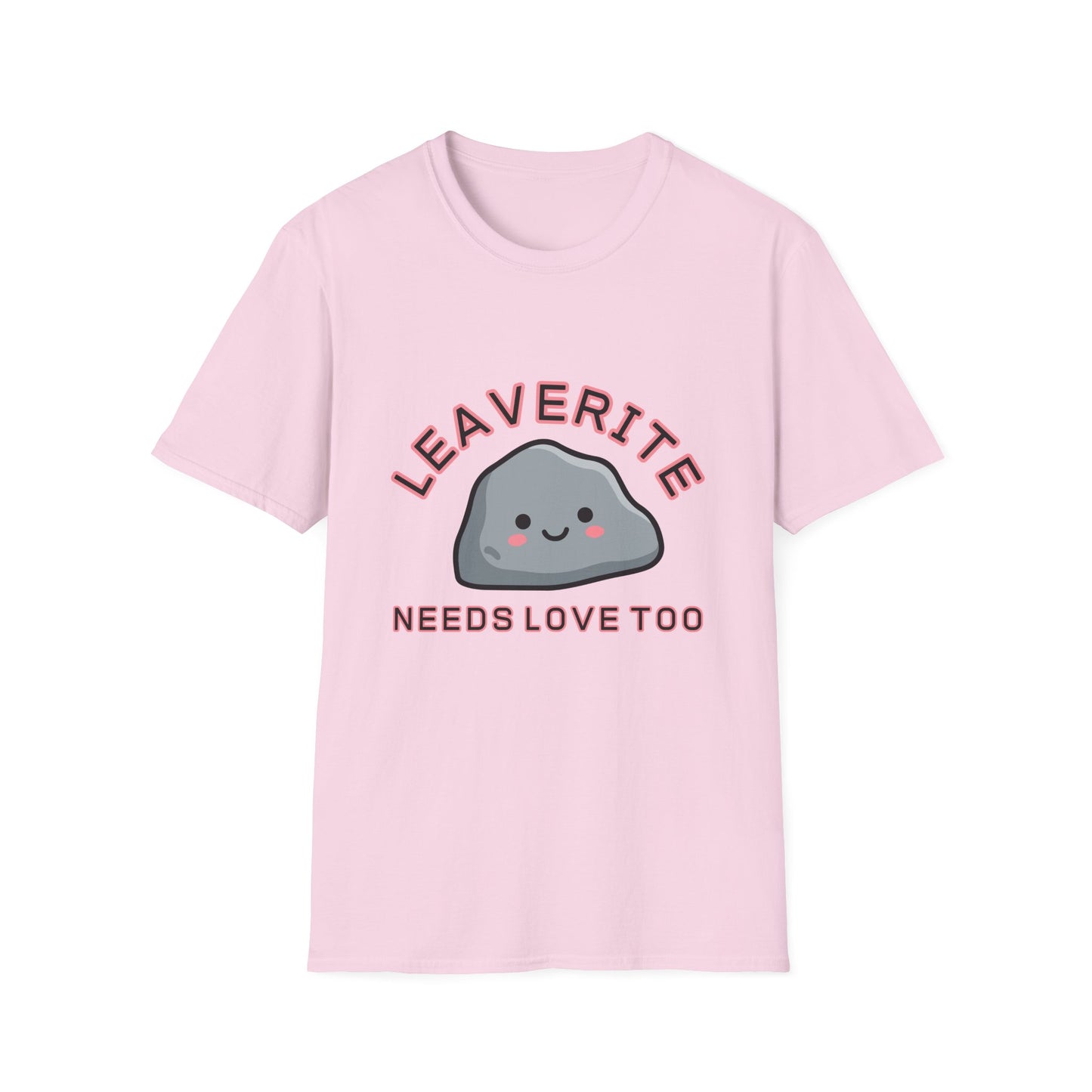 Leaverite Needs Love Too T-Shirt Funny Rockhound Kawaii Rock Geology Tee