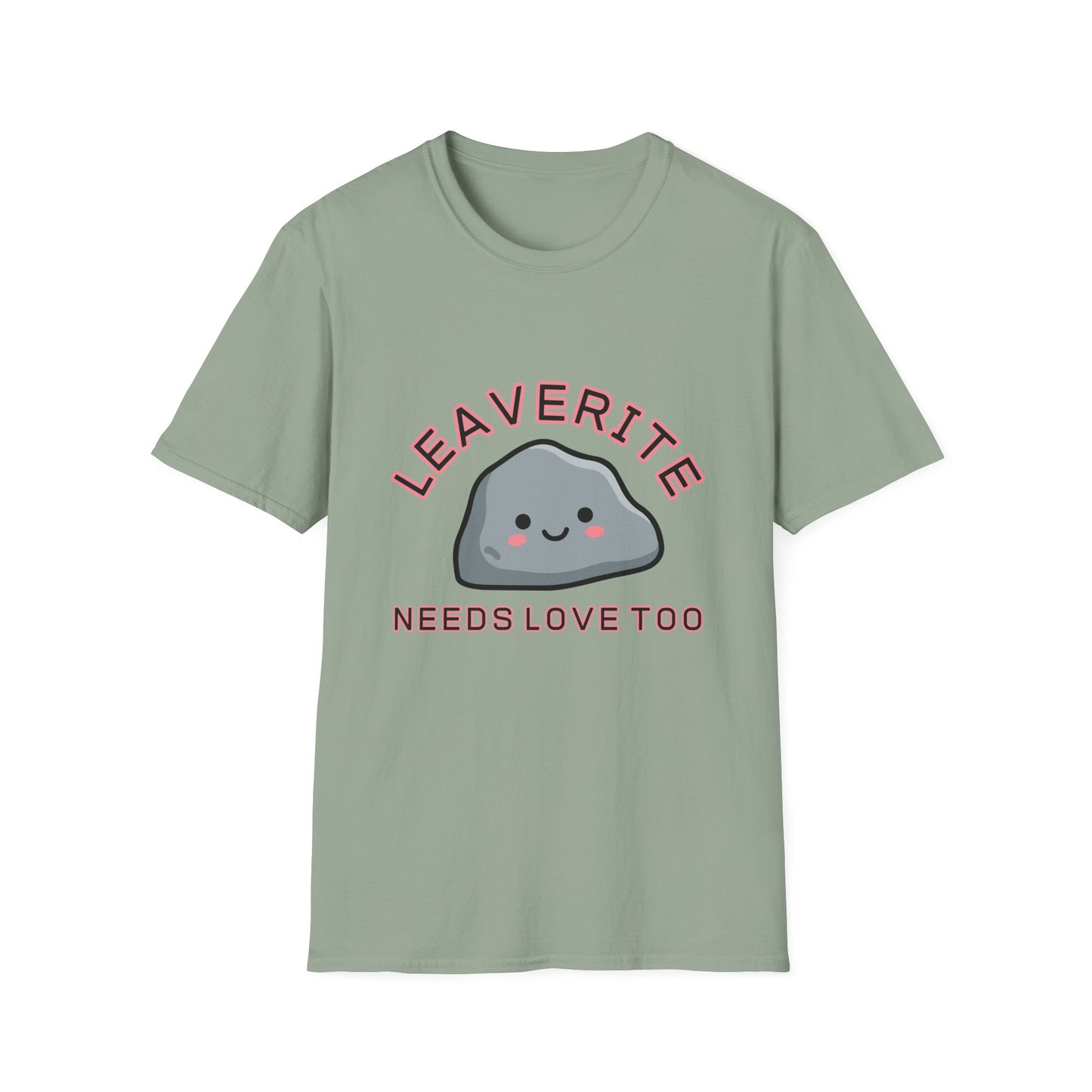 Leaverite Needs Love Too T-Shirt Funny Rockhound Kawaii Rock Geology Tee