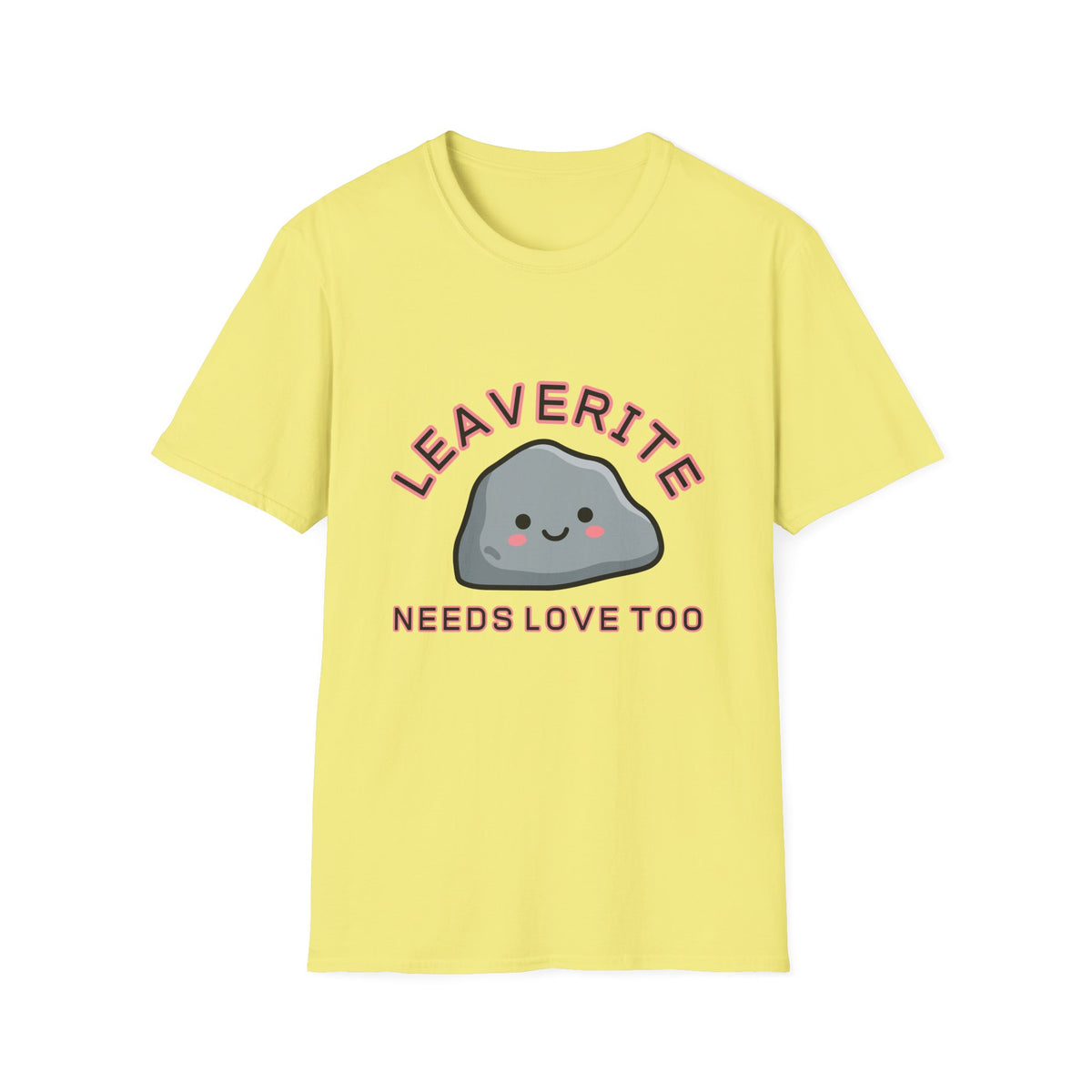 Leaverite Needs Love Too T-Shirt Funny Rockhound Kawaii Rock Geology Tee