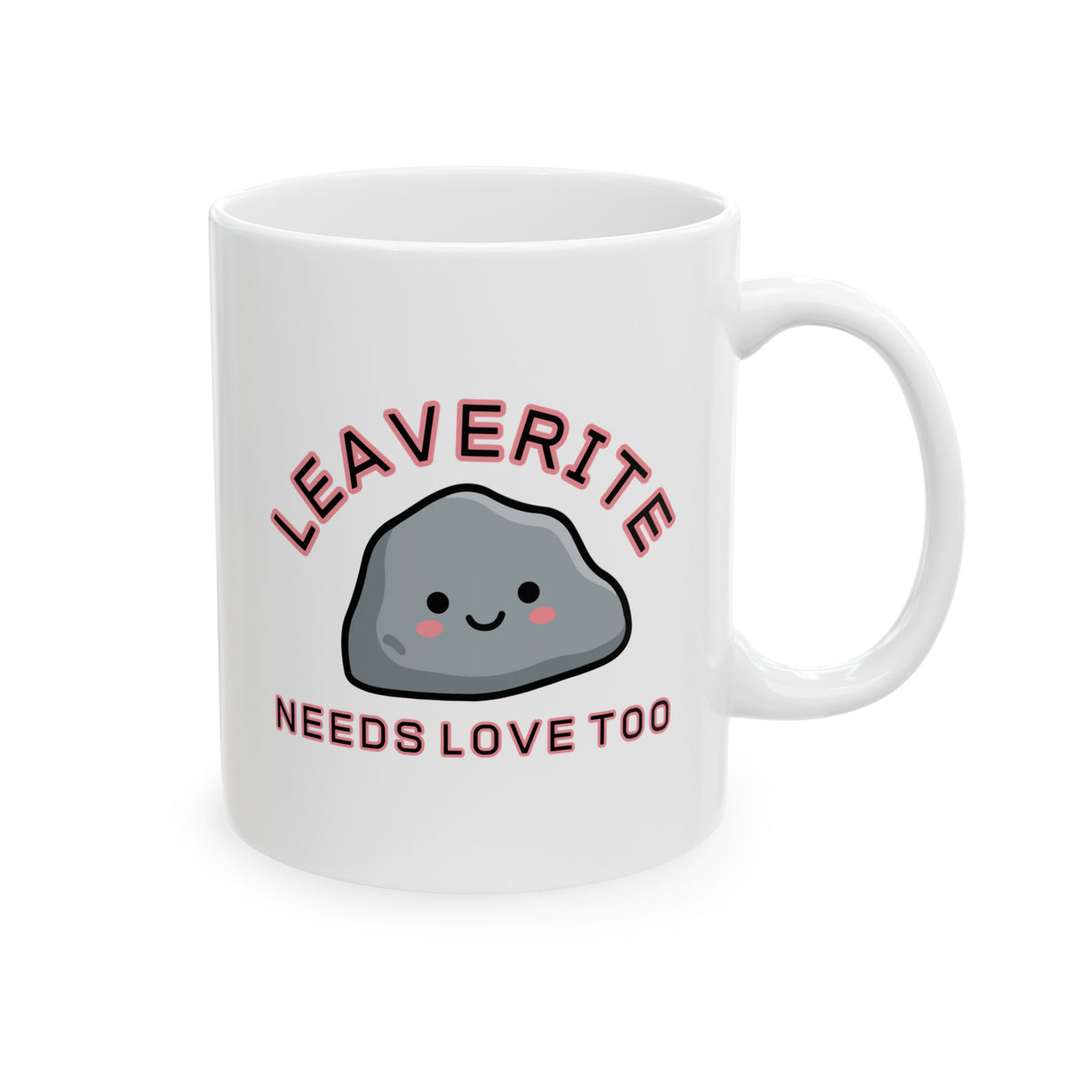 Leaverite Needs Love Too Ceramic Mug, 11oz