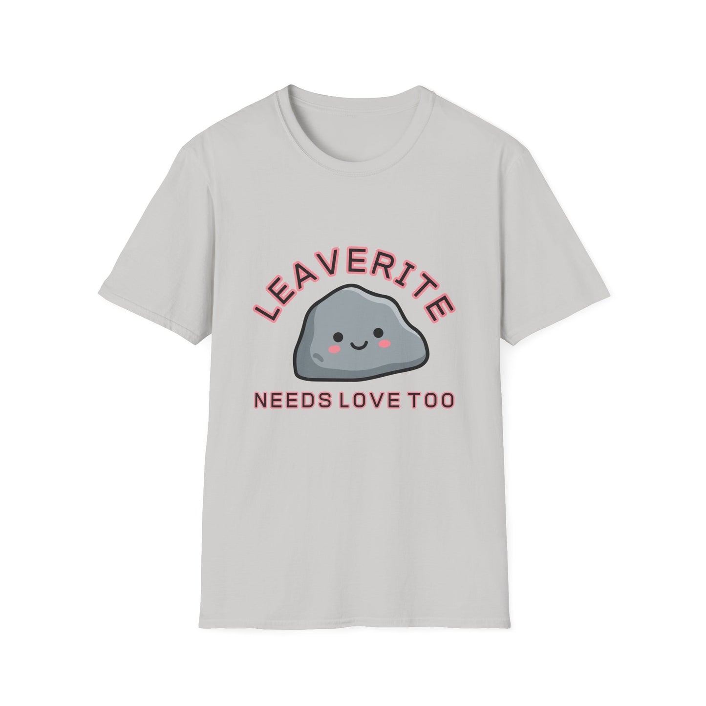 Leaverite Needs Love Too T-Shirt Funny Rockhound Kawaii Rock Geology Tee