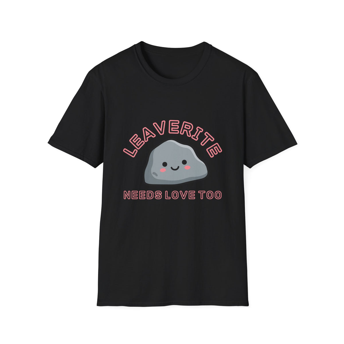 Leaverite Needs Love Too T-Shirt Funny Rockhound Kawaii Rock Geology Tee