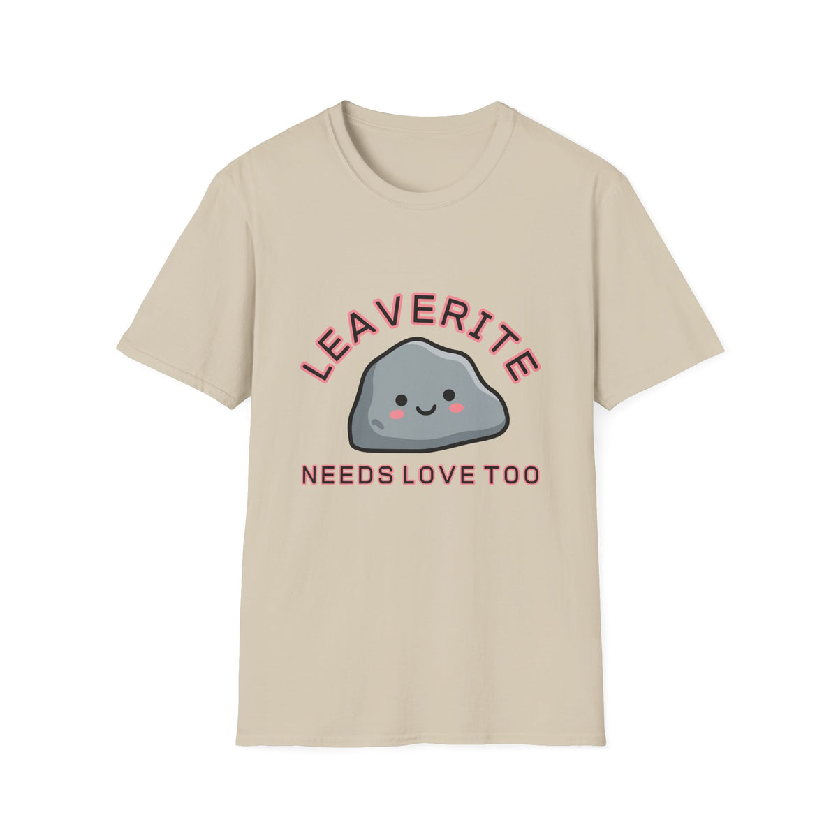 Leaverite Needs Love Too T-Shirt Funny Rockhound Kawaii Rock Geology Tee