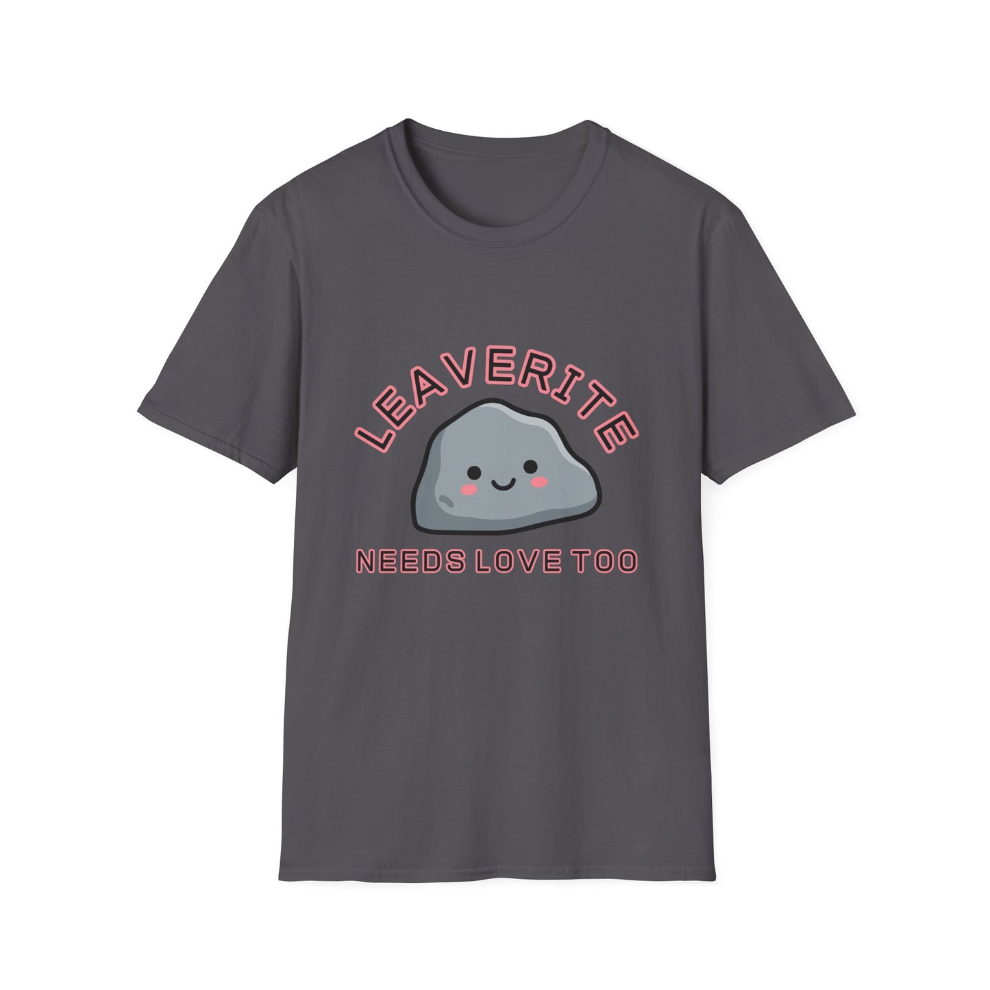 Leaverite Needs Love Too T-Shirt Funny Rockhound Kawaii Rock Geology Tee