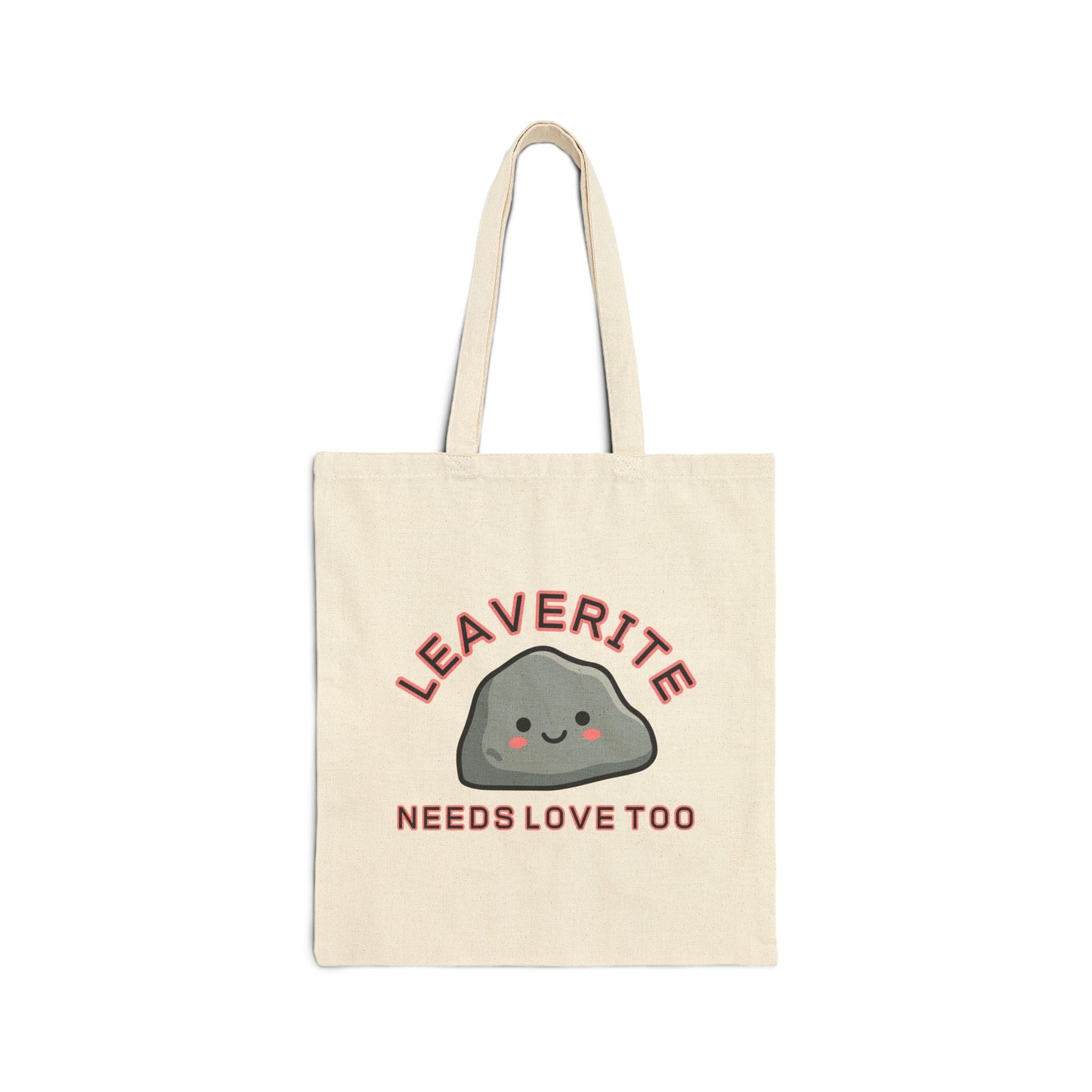 Leaverite Needs Love Too Geology Rockhound Cotton Canvas Tote Bag