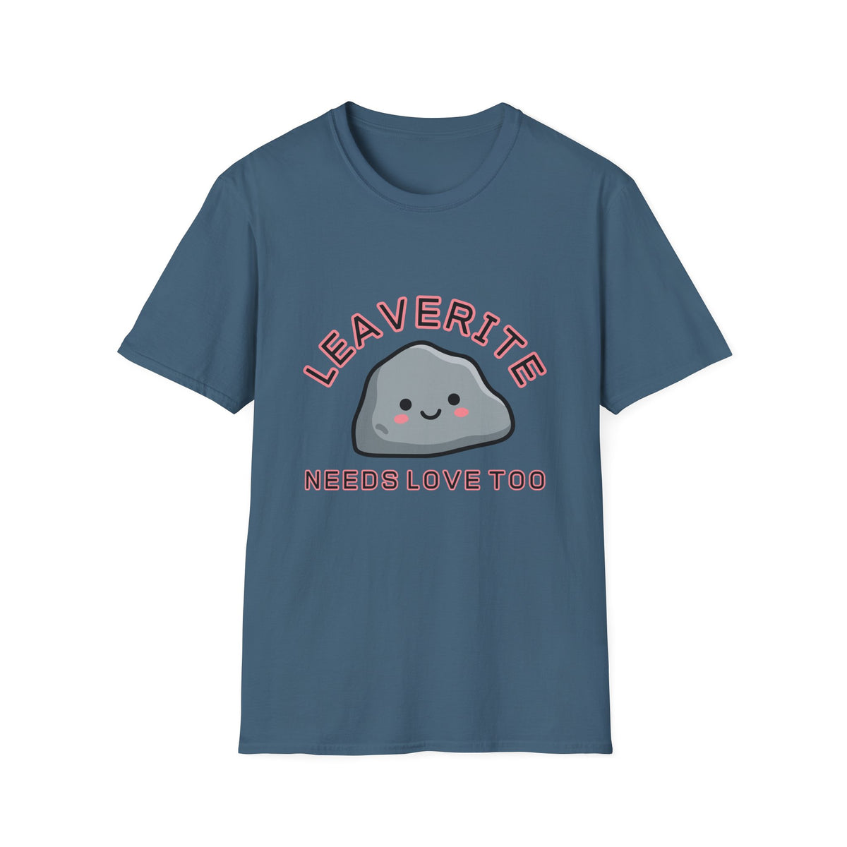 Leaverite Needs Love Too T-Shirt Funny Rockhound Kawaii Rock Geology Tee